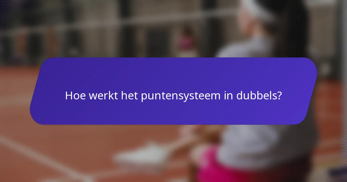 Hoe werkt het puntensysteem in dubbels?