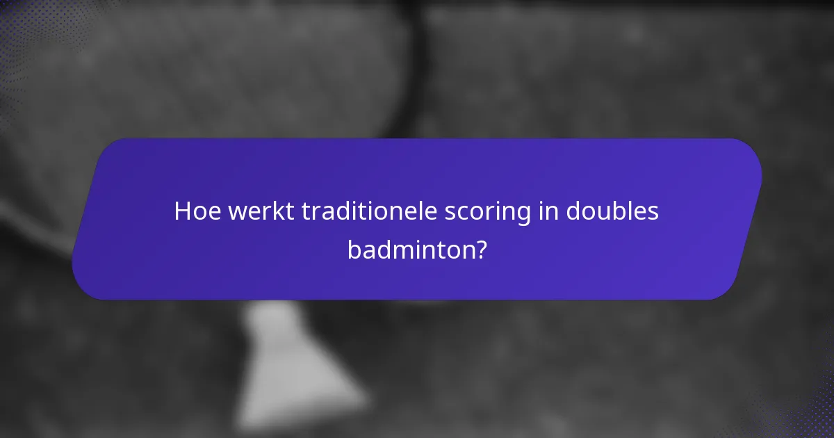 Hoe werkt traditionele scoring in doubles badminton?