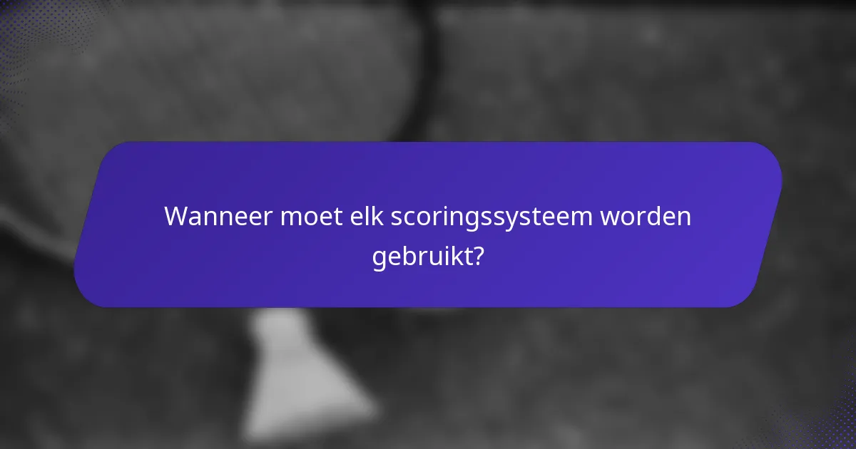 Wanneer moet elk scoringssysteem worden gebruikt?