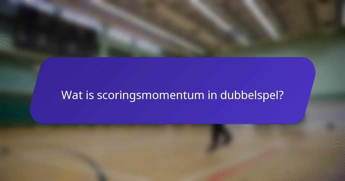 Wat is scoringsmomentum in dubbelspel?