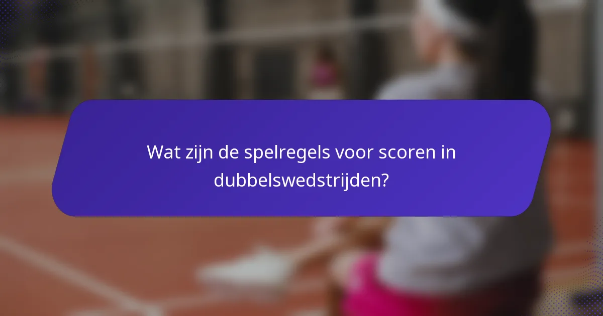 Wat zijn de spelregels voor scoren in dubbelswedstrijden?