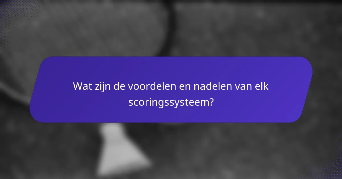 Wat zijn de voordelen en nadelen van elk scoringssysteem?