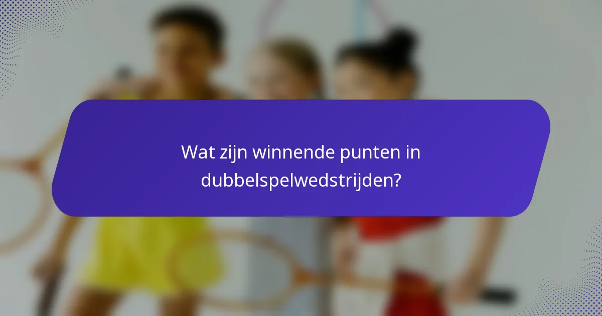 Wat zijn winnende punten in dubbelspelwedstrijden?