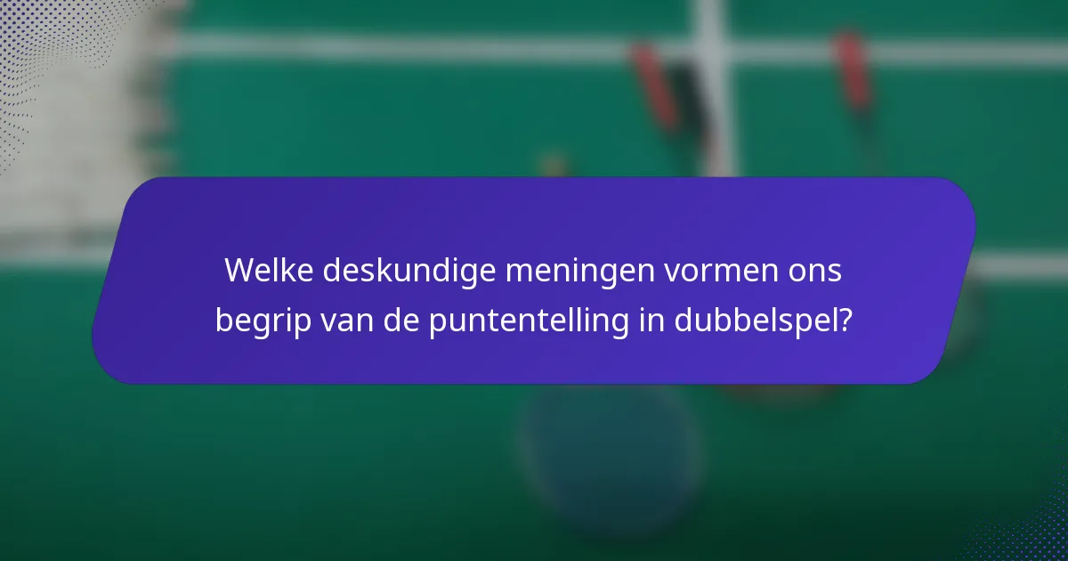 Welke deskundige meningen vormen ons begrip van de puntentelling in dubbelspel?