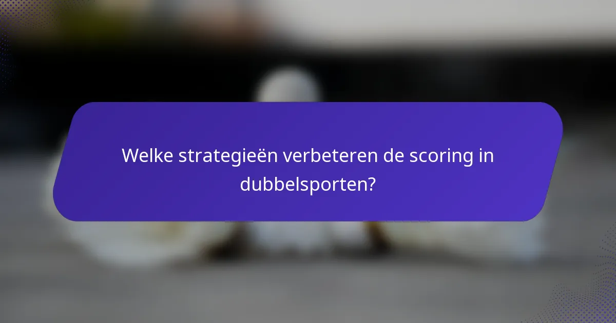 Welke strategieën verbeteren de scoring in dubbelsporten?